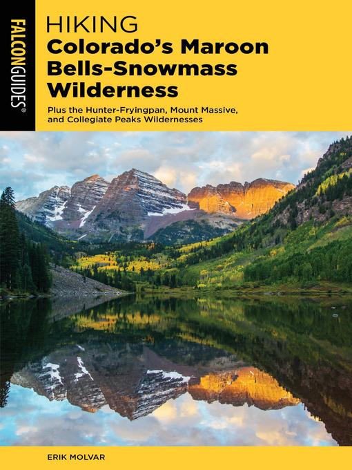 Title details for Hiking Colorado's Maroon Bells-Snowmass Wilderness by Erik Molvar - Available